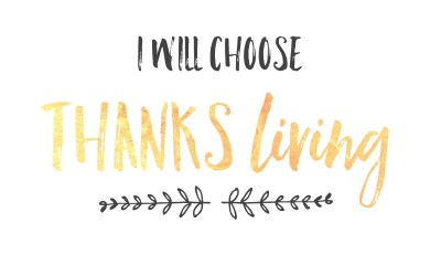 I Will Choose ThanksLiving {free thanksgiving printables}
