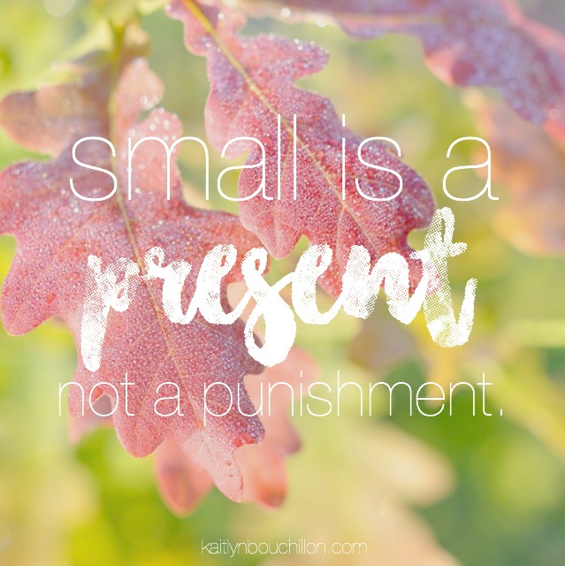 Small Is a Present, Not a Punishment
