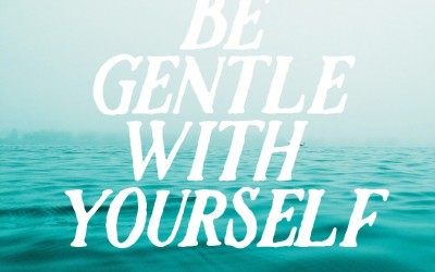 be gentle with yourself.