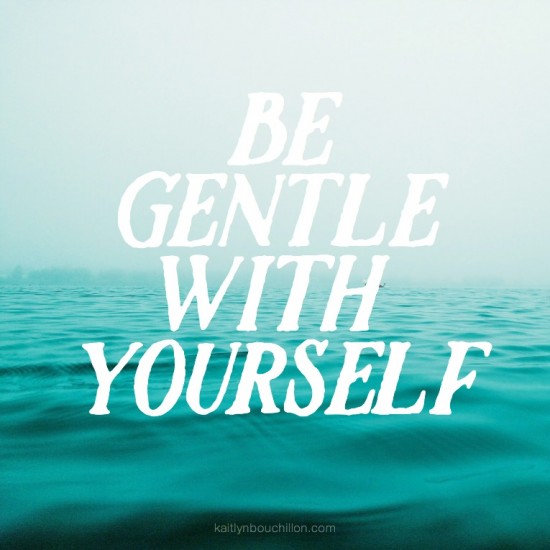 be gentle with yourself