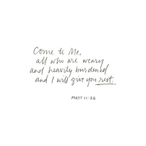 Come to Me. - Jesus (Matthew 11:28)