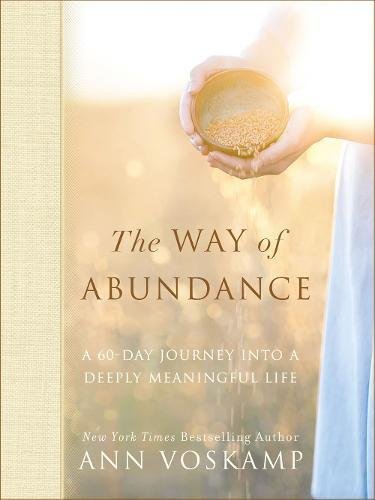 The Way of Abundance: A 60-Day Journey into a Deeply Meaningful Life by Ann Voskamp