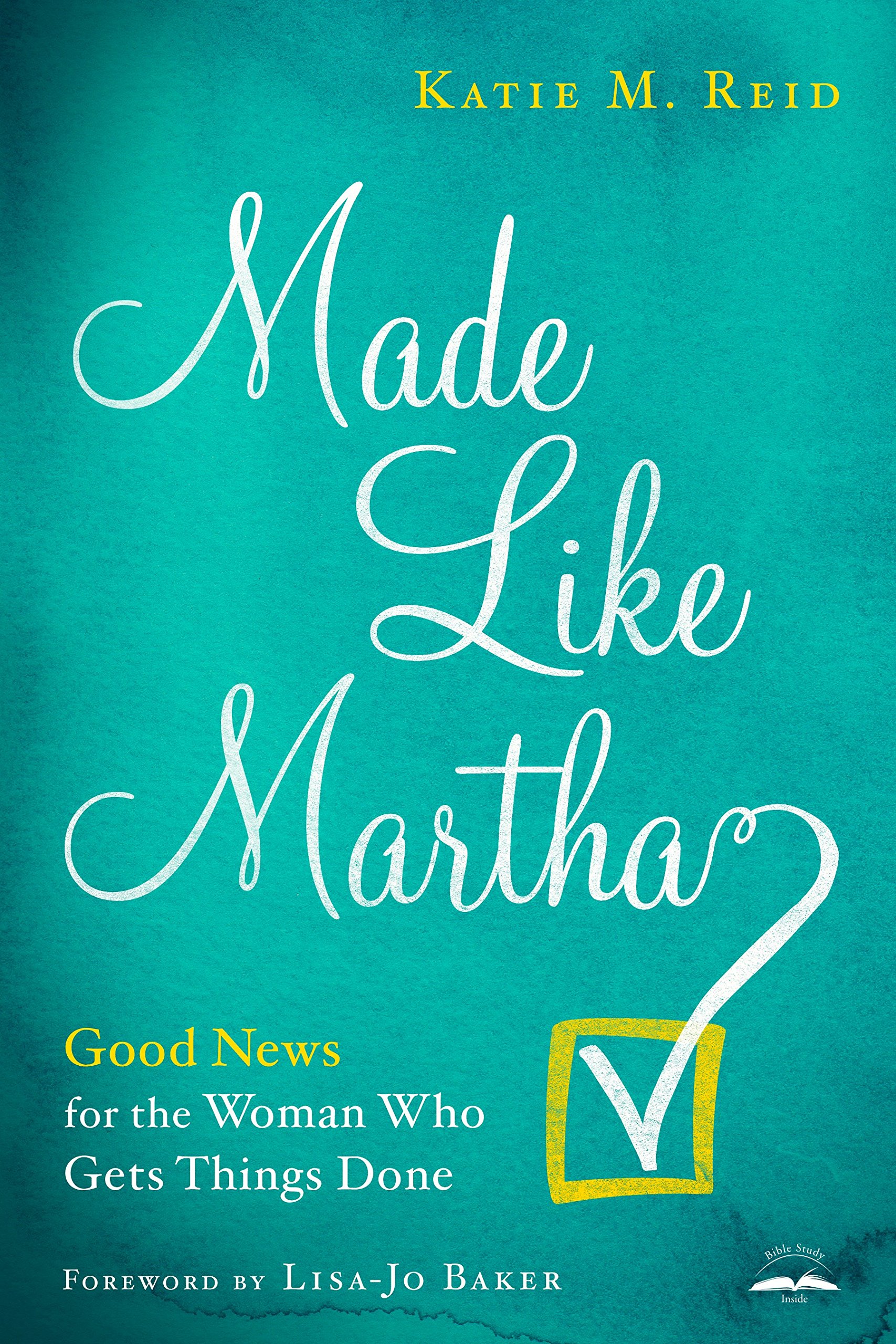 Made Like Martha: Good News for the Woman Who Gets Things Done