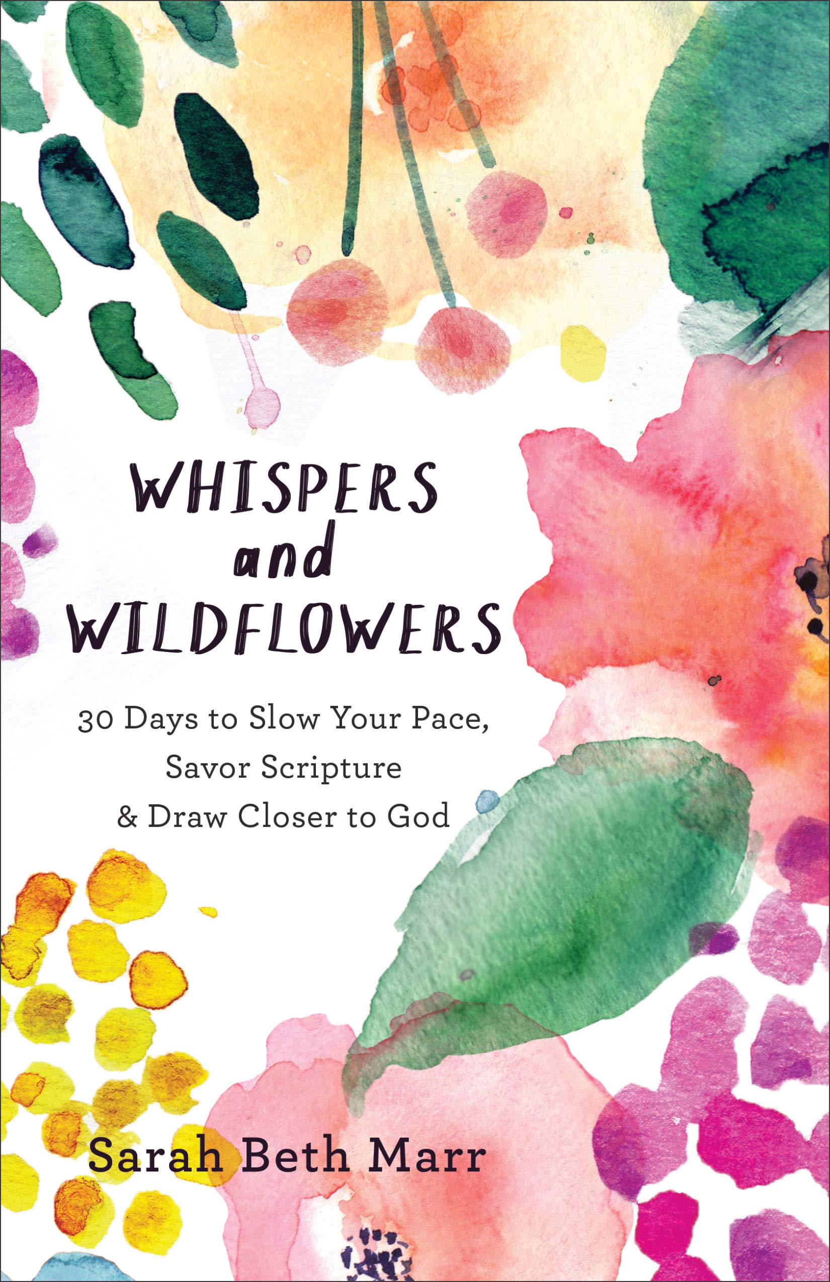 Whispers and Wildflowers: 30 Days to Slow Your Pace, Savor Scripture & Draw Closer to God