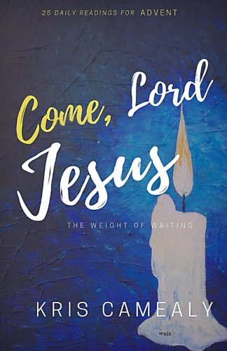 Come, Lord Jesus: The Weight Of Waiting